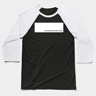 Screaming Internally (white graphic) Baseball T-Shirt